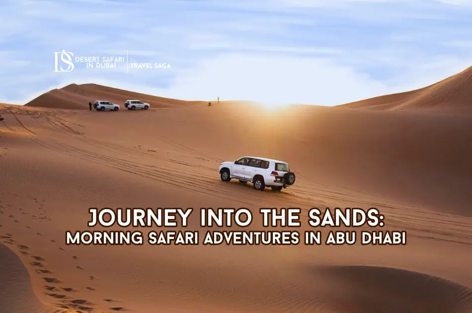 Journey into the Sands: Morning Safari Adventures in Abu Dhabi