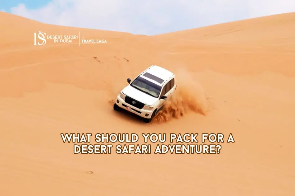 What Should You Pack for a Desert Safari Adventure?