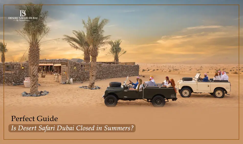 Perfect Guide: Is Desert Safari Dubai Closed in Summers?