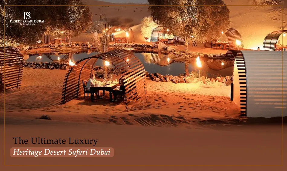 The Ultimate Luxury: Heritage Desert Safari Dubai